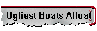 Ugliest Boats Afloat